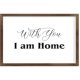 Funny Vintage Wooden Frame Sign 8x12 Inch,with You I Am Home Farmhouse Wooded Sign for Home Entrance Decor Ready to Hang Wall Art Holiday Sign Gifts