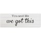You and Me We Got This Wood Plaque Wooden Farmhouse Quote Rustic Country Barn Custom Made Wedding Gift 24x8 inch