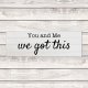 You and Me We Got This Wood Plaque Wooden Farmhouse Quote Rustic Country Barn Custom Made Wedding Gift 24x8 inch