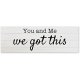 You and Me We Got This Wood Plaque Wooden Farmhouse Quote Rustic Country Barn Custom Made Wedding Gift 24x8 inch